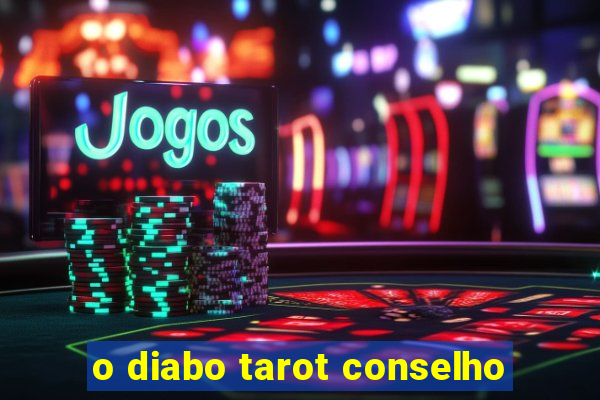 o diabo tarot conselho